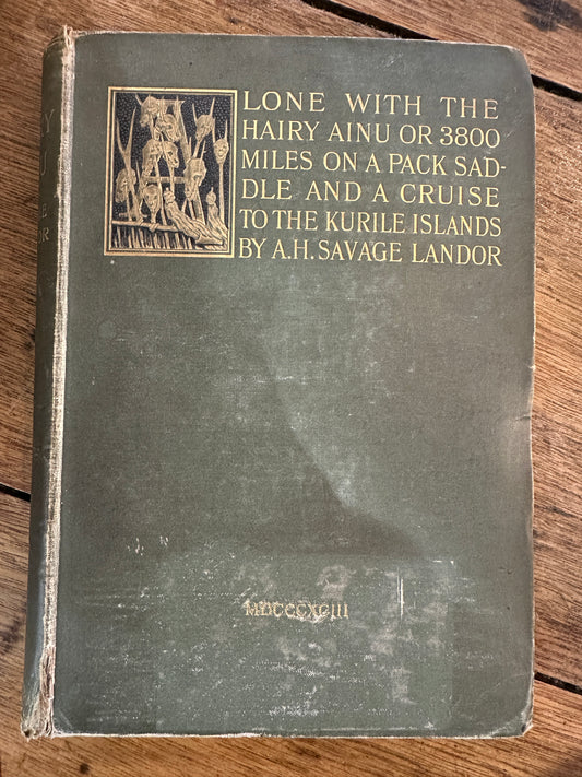 "Alone with the Hairy Ainu: Or, 3,800 Miles on a Pack Saddle in Yezo and a Cruise to the Kurile Islands," by AH Savage Landor, London 1893.