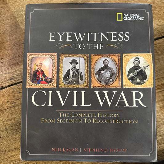 "Eyewitness to the Civil War: The Complete History from Secession to Reconstruction" published by National Geographic